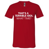 That's A Terrible Idea What Time V-Neck T-Shirt