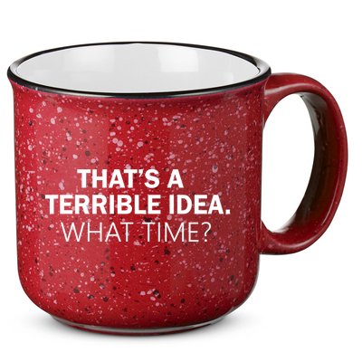 That's A Terrible Idea What Time 15oz Campfire Ceramic Mug
