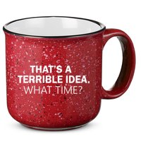 That's A Terrible Idea What Time 15oz Campfire Ceramic Mug