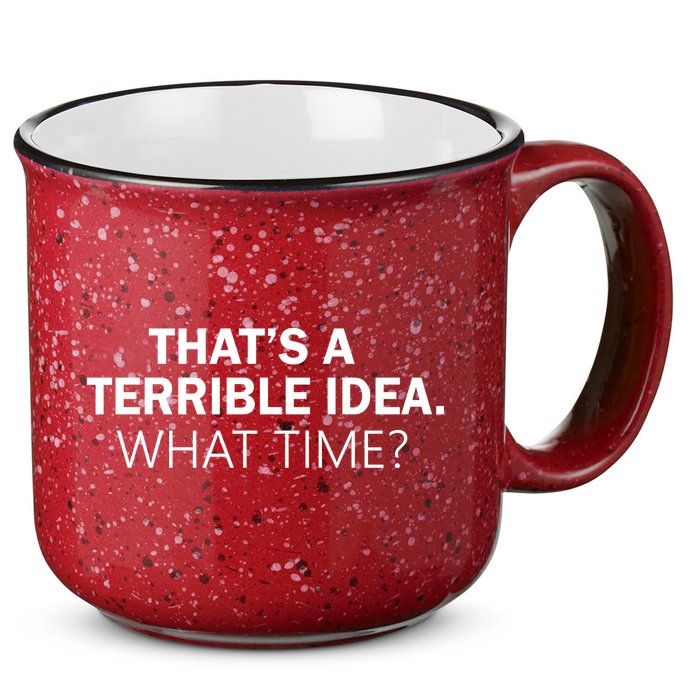 That's A Terrible Idea What Time 15oz Campfire Ceramic Mug