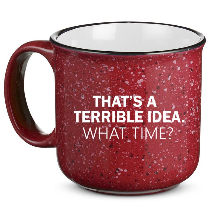 That's A Terrible Idea What Time 15oz Campfire Ceramic Mug
