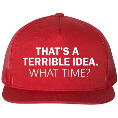 That's A Terrible Idea What Time Flat Bill Trucker Hat