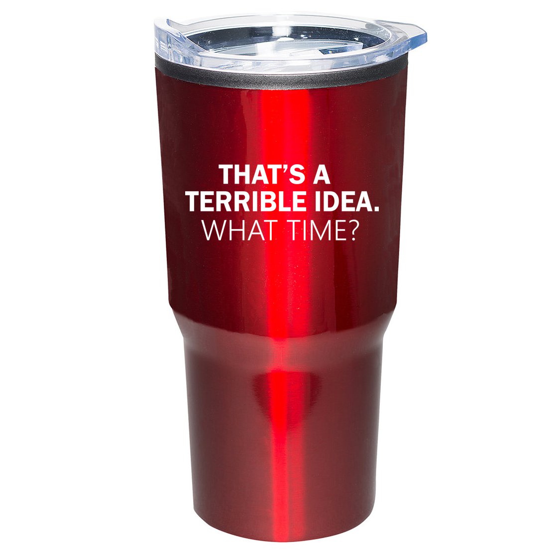 That's A Terrible Idea What Time Tumbler