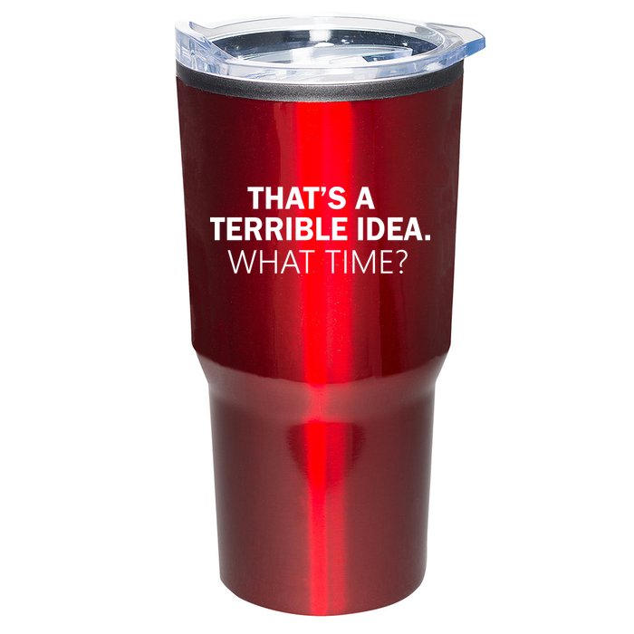 That's A Terrible Idea What Time Tumbler