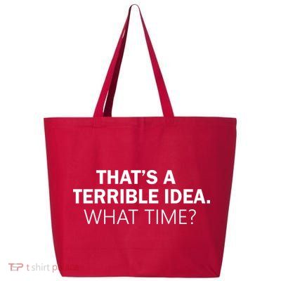 That's A Terrible Idea What Time 25L Jumbo Tote