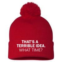 That's A Terrible Idea What Time Pom Pom 12in Knit Beanie