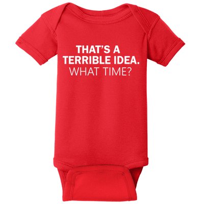 That's A Terrible Idea What Time Baby Bodysuit