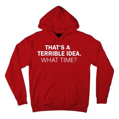 That's A Terrible Idea What Time Tall Hoodie