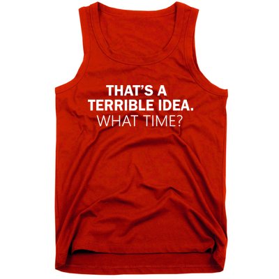 That's A Terrible Idea What Time Tank Top