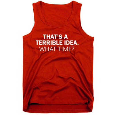 That's A Terrible Idea What Time Tank Top