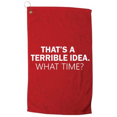 That's A Terrible Idea What Time Golf Towel