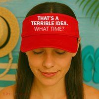 That's A Terrible Idea What Time Visor