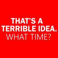 That's A Terrible Idea What Time Women's V-Neck T-Shirt