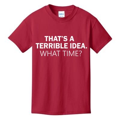 That's A Terrible Idea What Time Kids T-Shirt