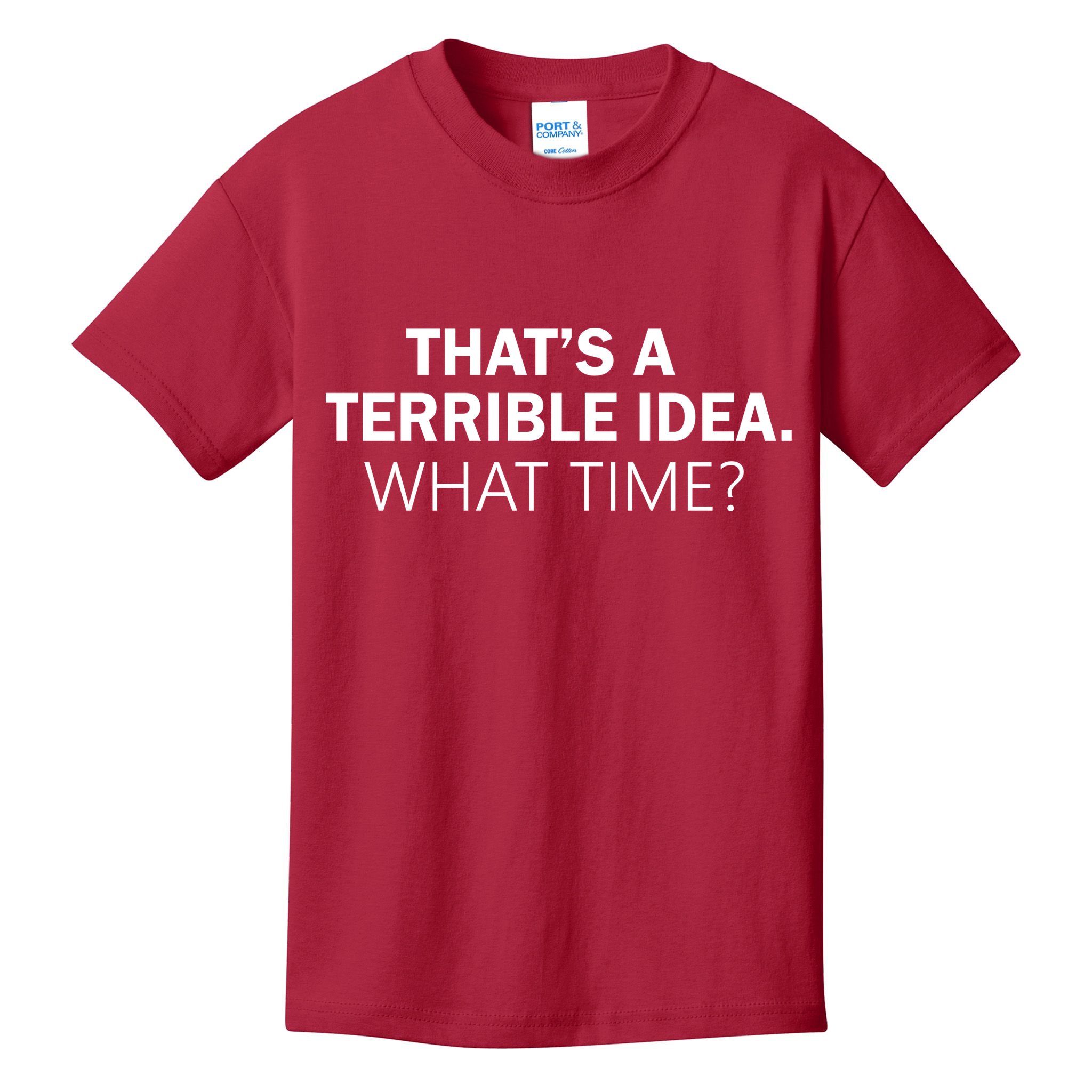 That's A Terrible Idea What Time Kids T-Shirt