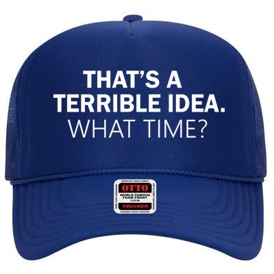 That's A Terrible Idea What Time High Crown Mesh Back Trucker Hat