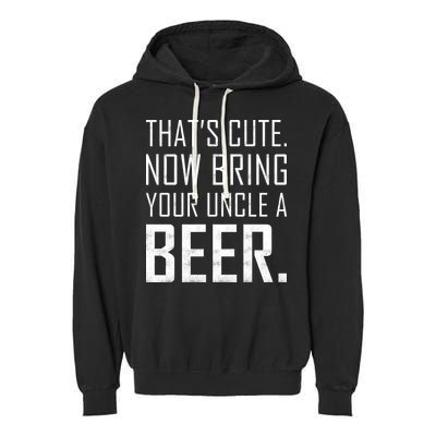 That's Cute Now Bring Your Uncle A Beer Garment-Dyed Fleece Hoodie