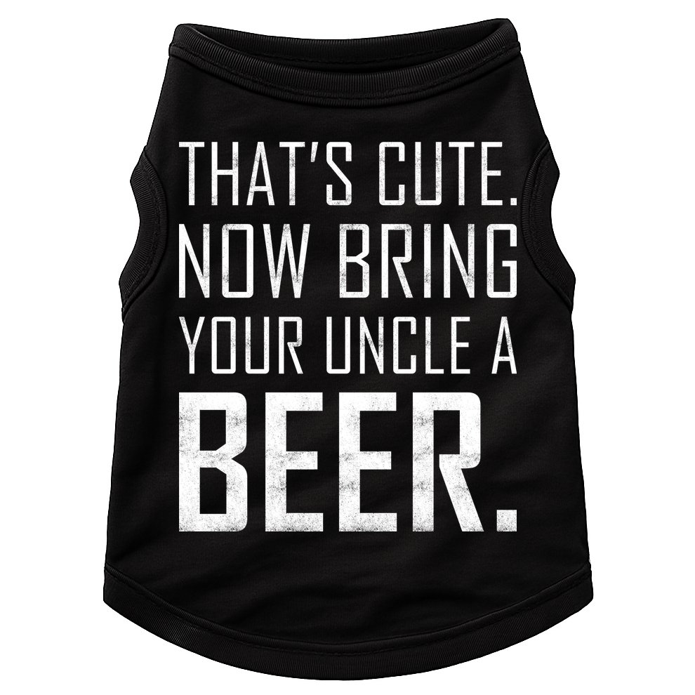 That's Cute Now Bring Your Uncle A Beer Doggie Tank