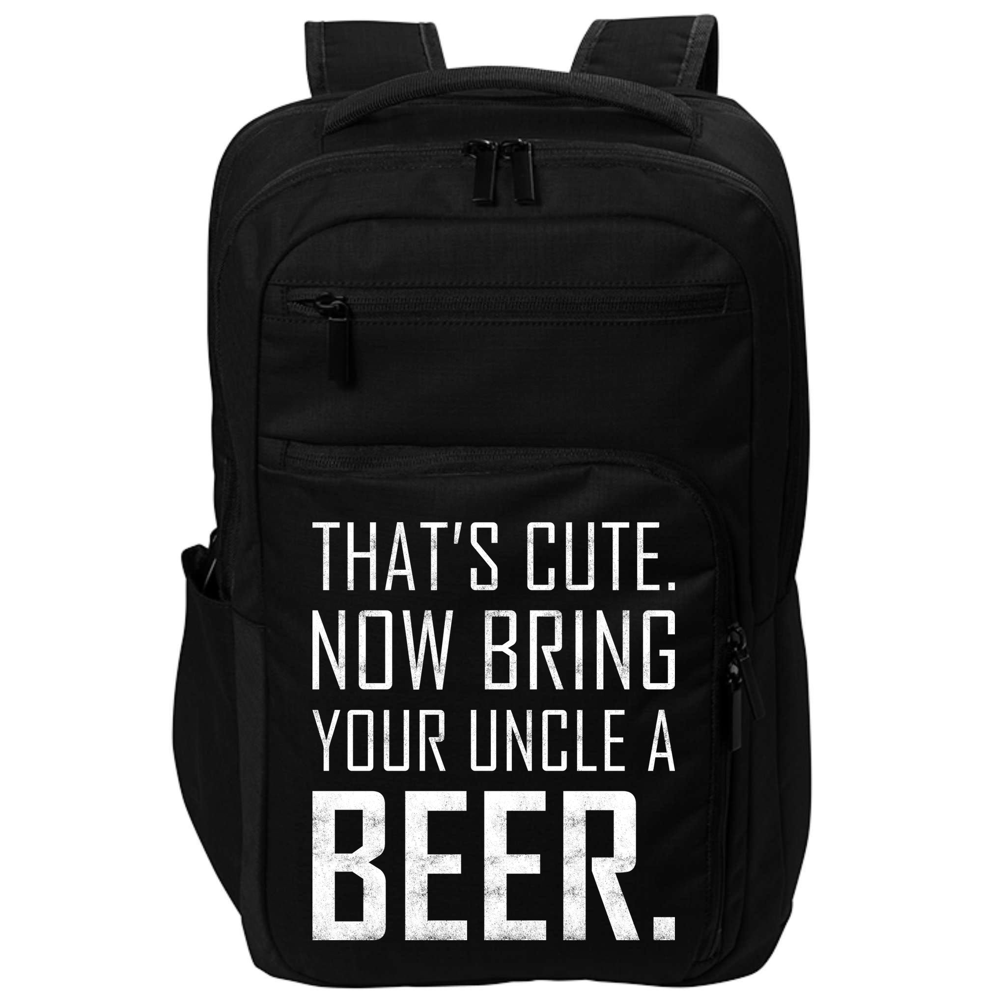 That's Cute Now Bring Your Uncle A Beer Impact Tech Backpack