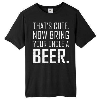 That's Cute Now Bring Your Uncle A Beer Tall Fusion ChromaSoft Performance T-Shirt