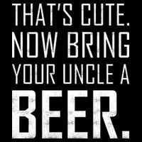 That's Cute Now Bring Your Uncle A Beer Bucket Hat