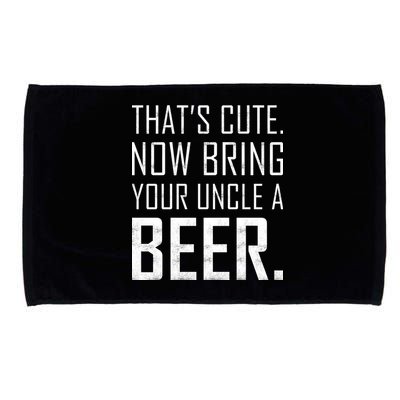 That's Cute Now Bring Your Uncle A Beer Microfiber Hand Towel