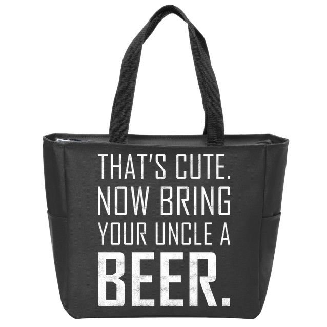 That's Cute Now Bring Your Uncle A Beer Zip Tote Bag