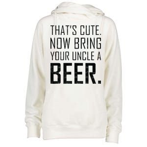 That's Cute Now Bring Your Uncle A Beer Womens Funnel Neck Pullover Hood