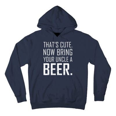 That's Cute Now Bring Your Uncle A Beer Tall Hoodie