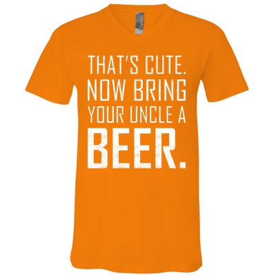 That's Cute Now Bring Your Uncle A Beer V-Neck T-Shirt