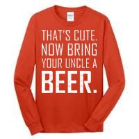 That's Cute Now Bring Your Uncle A Beer Tall Long Sleeve T-Shirt