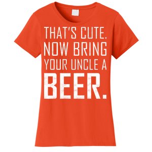 That's Cute Now Bring Your Uncle A Beer Women's T-Shirt