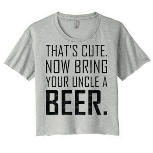 That's Cute Now Bring Your Uncle A Beer Women's Crop Top Tee