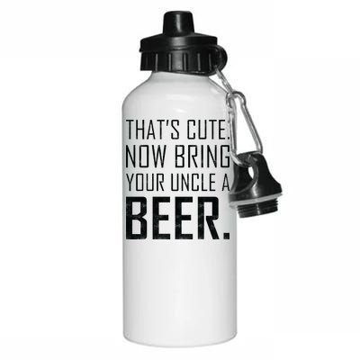 That's Cute Now Bring Your Uncle A Beer Aluminum Water Bottle