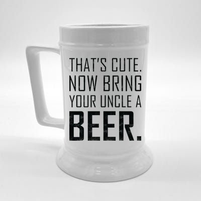 That's Cute Now Bring Your Uncle A Beer Beer Stein