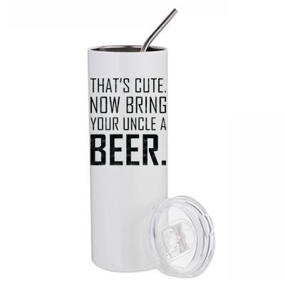 That's Cute Now Bring Your Uncle A Beer Stainless Steel Tumbler