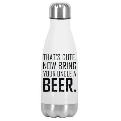 That's Cute Now Bring Your Uncle A Beer Stainless Steel Insulated Water Bottle