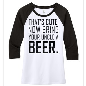 That's Cute Now Bring Your Uncle A Beer Women's Tri-Blend 3/4-Sleeve Raglan Shirt