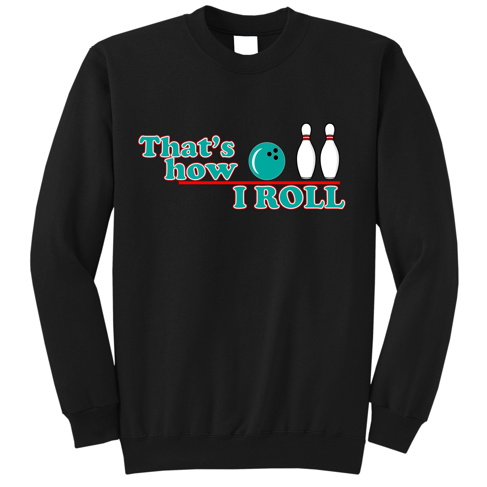 That's How I Roll Bowling Sweatshirt