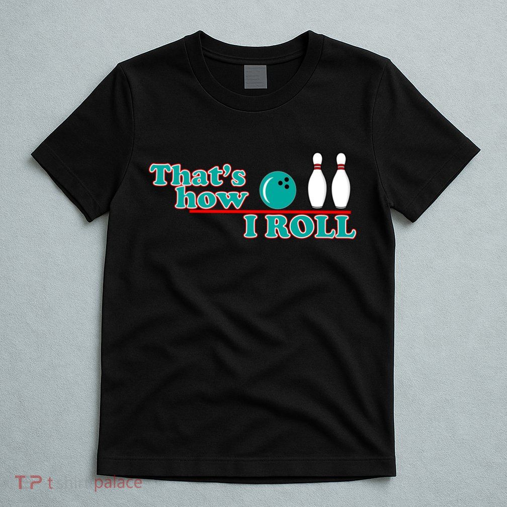That's How I Roll Bowling T-Shirt