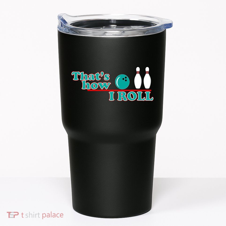 That's How I Roll Bowling Tumbler