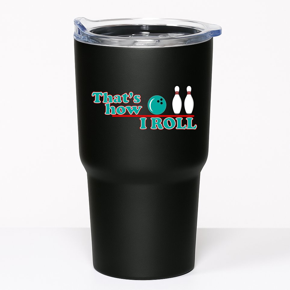 That's How I Roll Bowling Tumbler