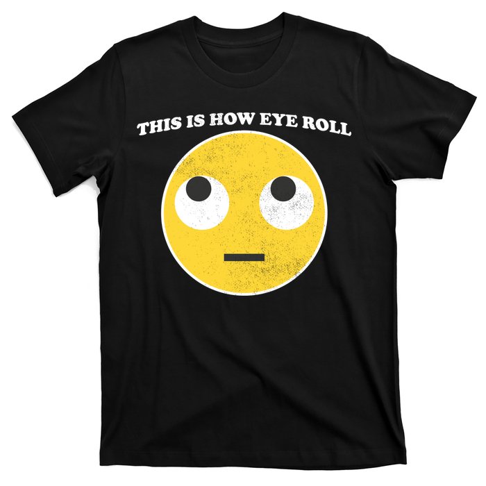 That's How I Roll Eyes Emoji Face T-Shirt