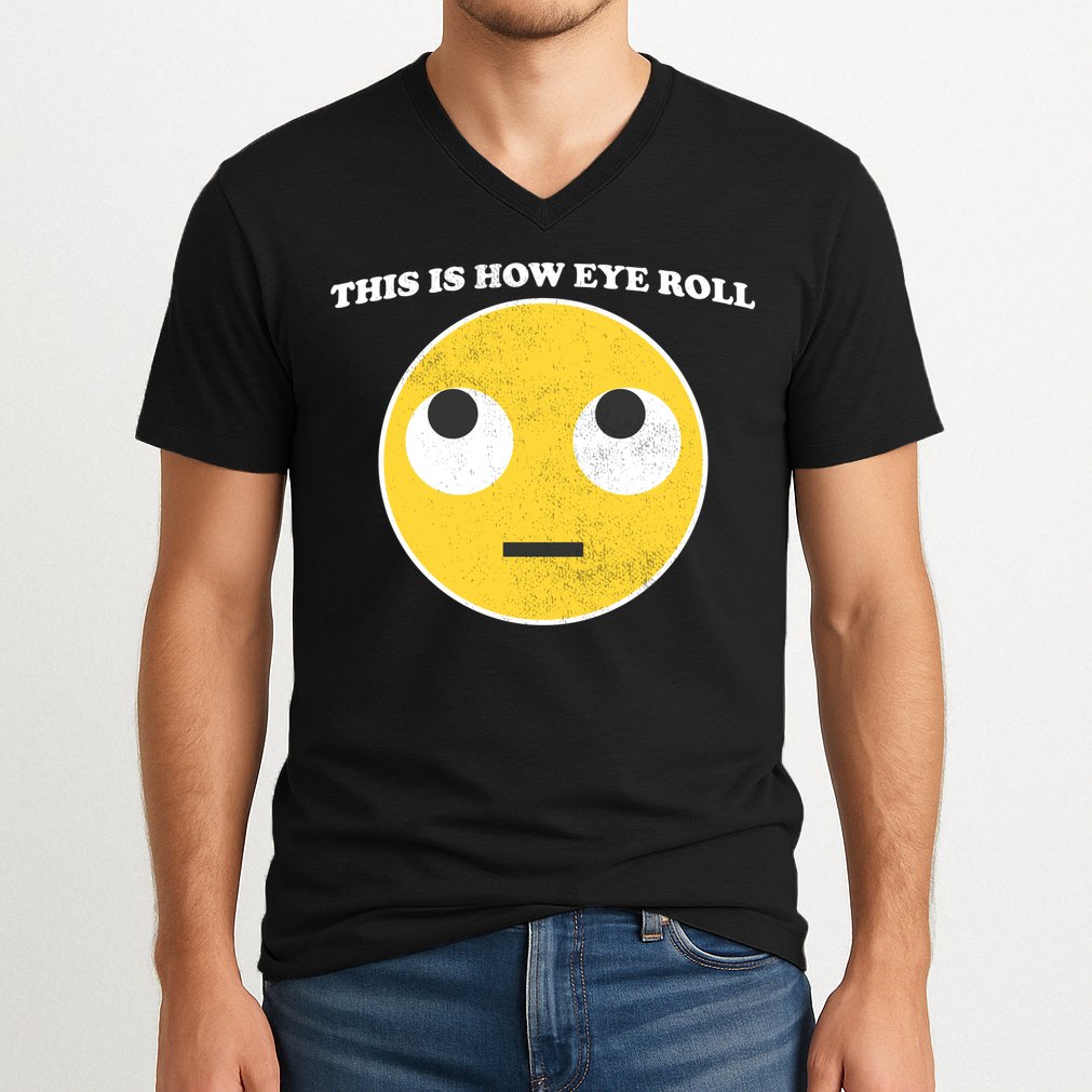 That's How I Roll Eyes Emoji Face V-Neck T-Shirt