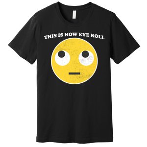 That's How I Roll Eyes Emoji Face Premium T-Shirt