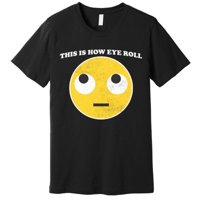 That's How I Roll Eyes Emoji Face Premium T-Shirt