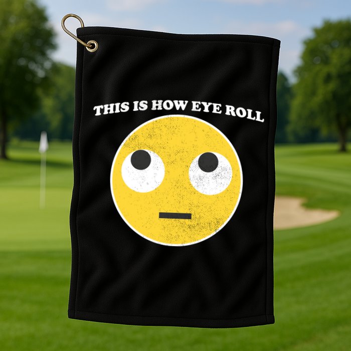 That's How I Roll Eyes Emoji Face Golf Towel