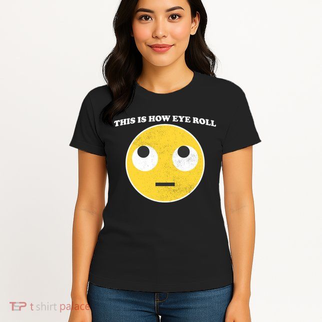 That's How I Roll Eyes Emoji Face Womens T-Shirt