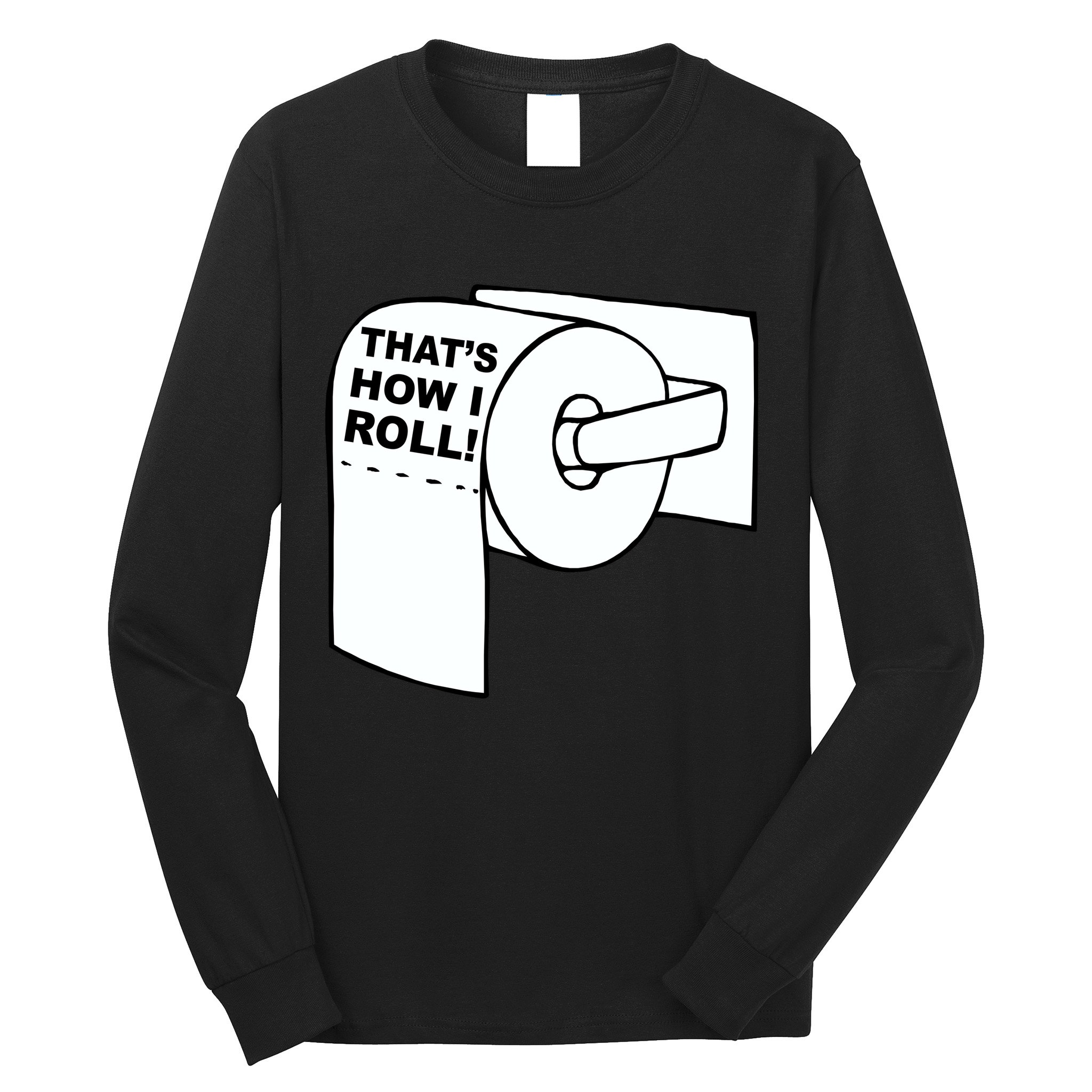 That's How I Roll Toilet Long Sleeve Shirt