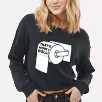 That's How I Roll Toilet Cropped Pullover Crew